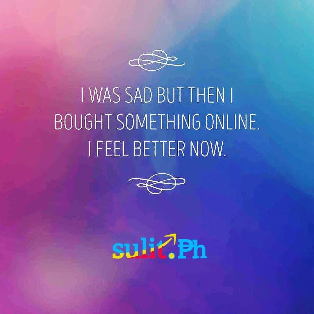 I felt #sad but then I went #shopping online, and I instantly felt better.