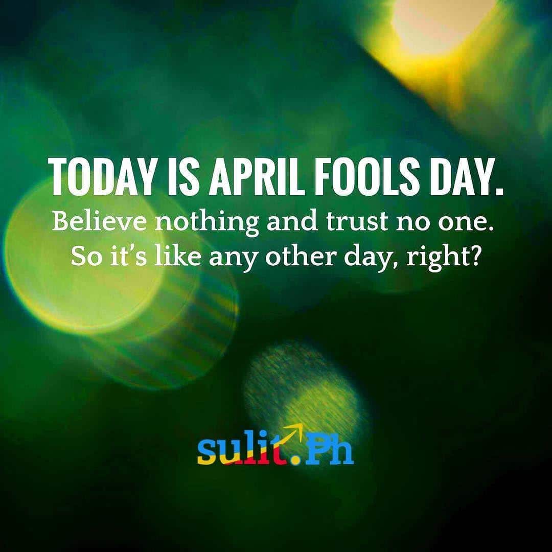 Happy April Fool's Day - trust nothing and no one!