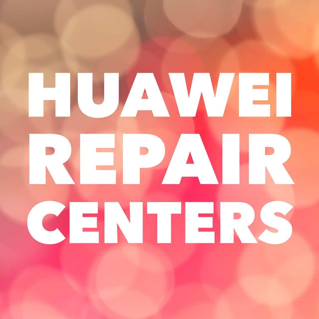Huawei repair centers authorized.