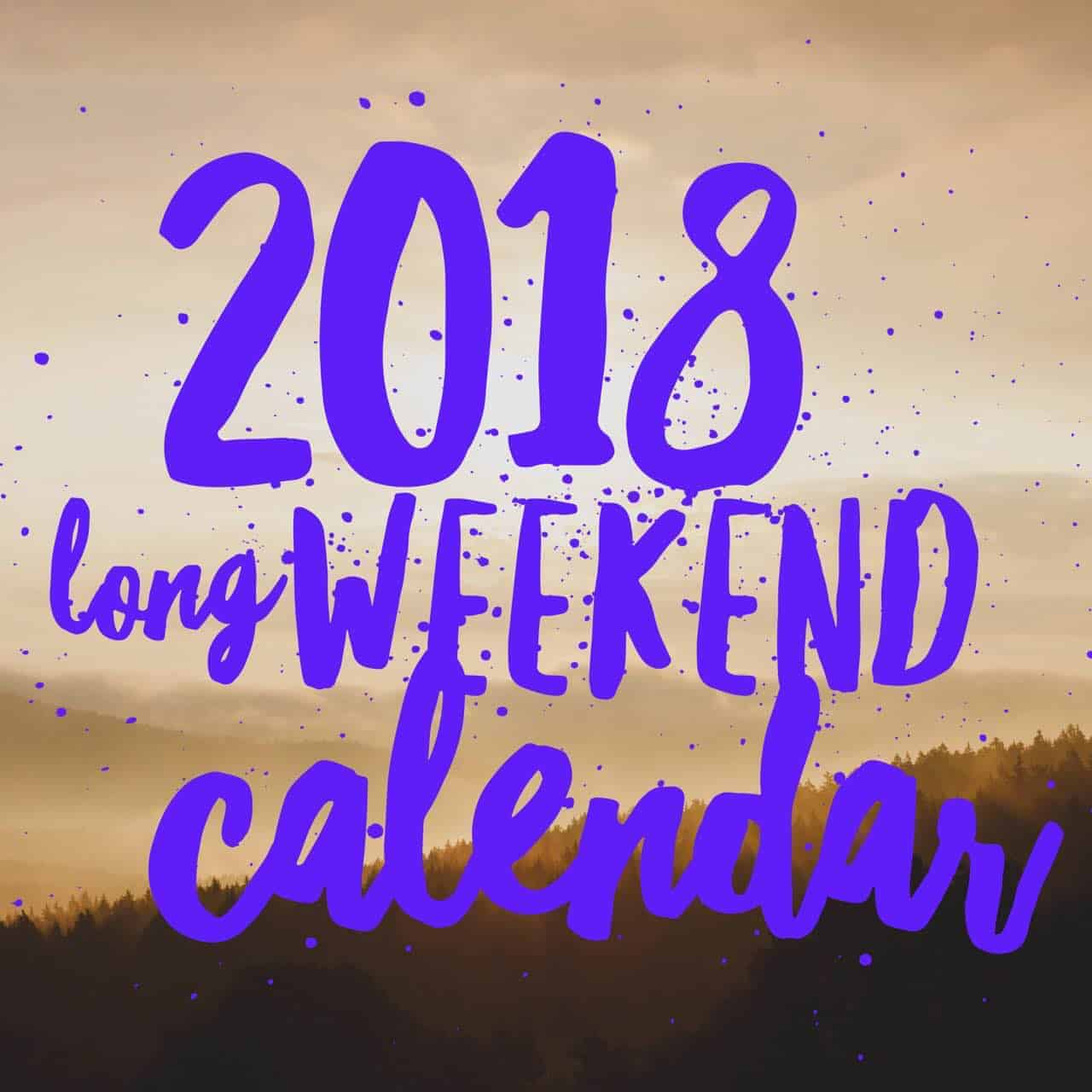 Plan your trips ahead with the 2018 long weekend calendar and list of holidays.