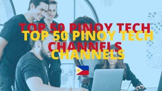 TOP 50 PINOY TECH CHANNELS
