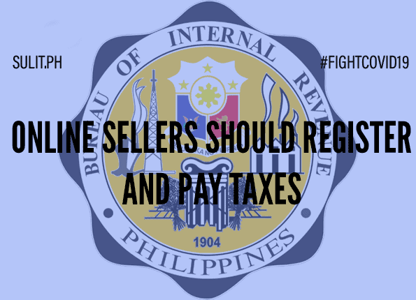 Online sellers must declare their previous sales and register with the BIR to pay taxes.