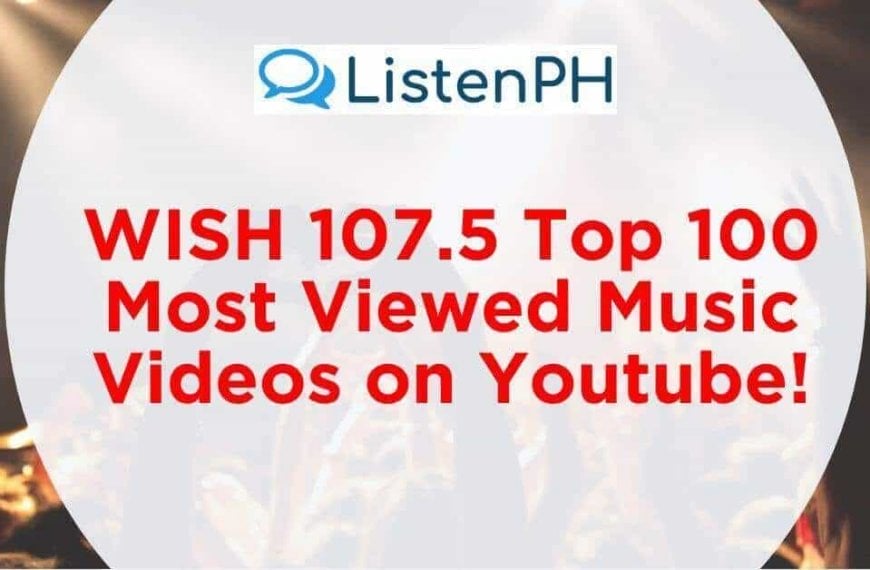WISH 107.5 Top 100 Most Viewed Music Videos on Youtube!