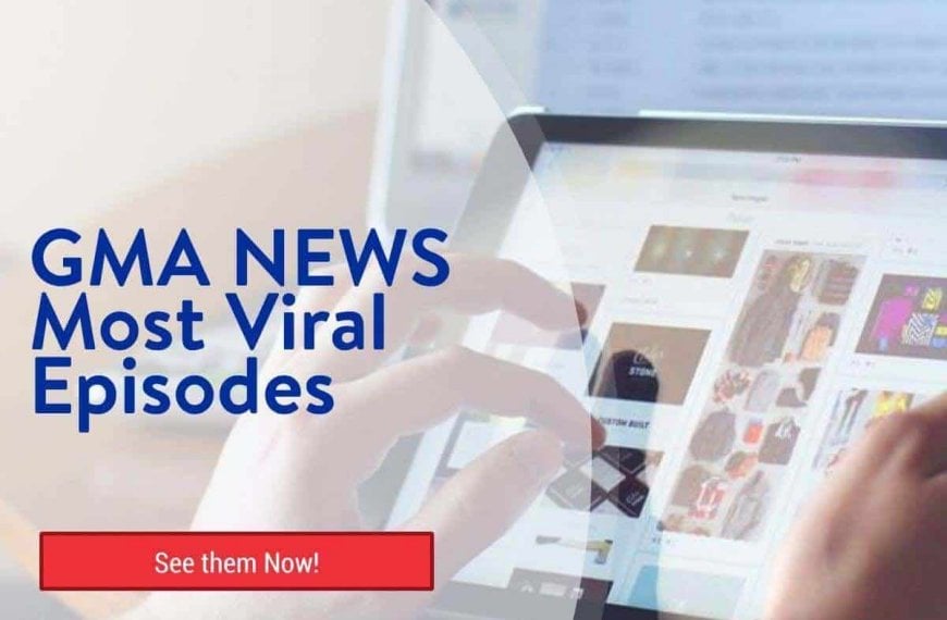 GMA NEWS most Viral Episodes: What people are watching?