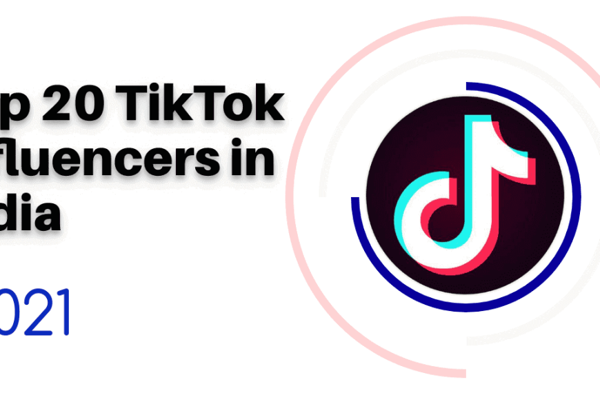 Top 20 TikTok Influencers in India 2021