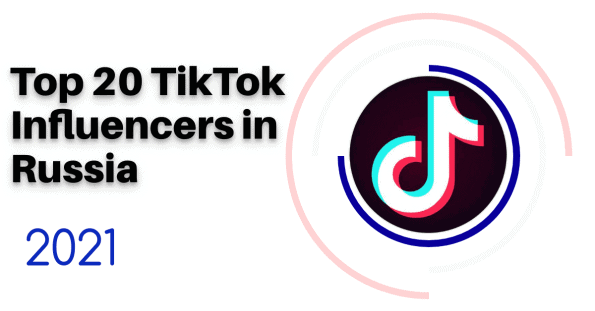Top 20 TikTok Influencers in Russia 2021