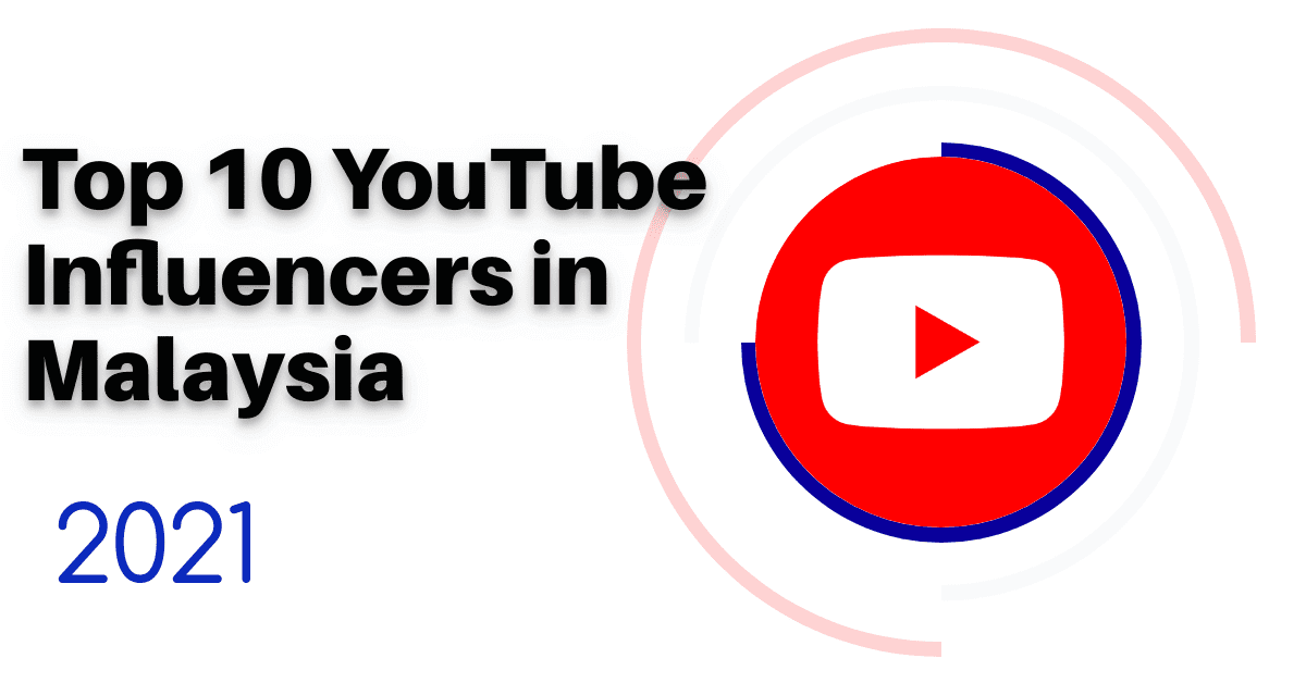 Top 10 YouTube Influencers in Malaysia 2021
