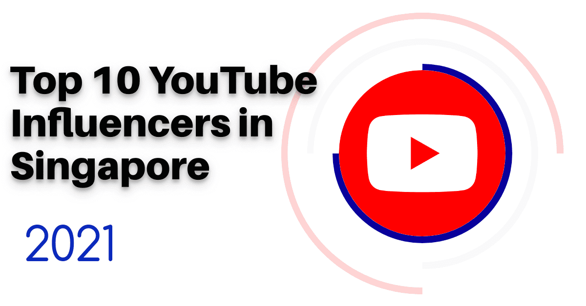 Top 10 YouTube Influencers in Singapore 2021