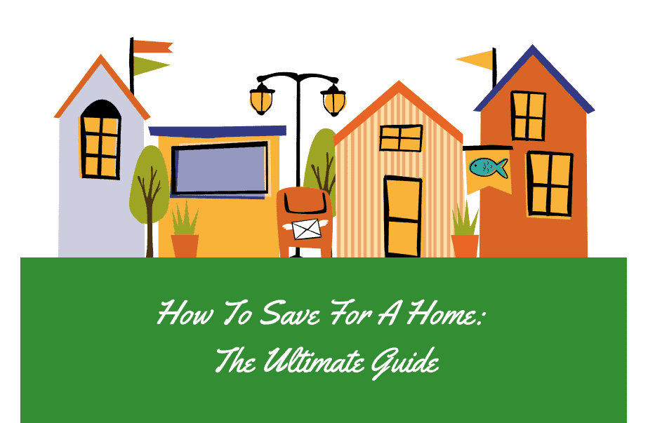 Ultimate Guide: How to save for a home.