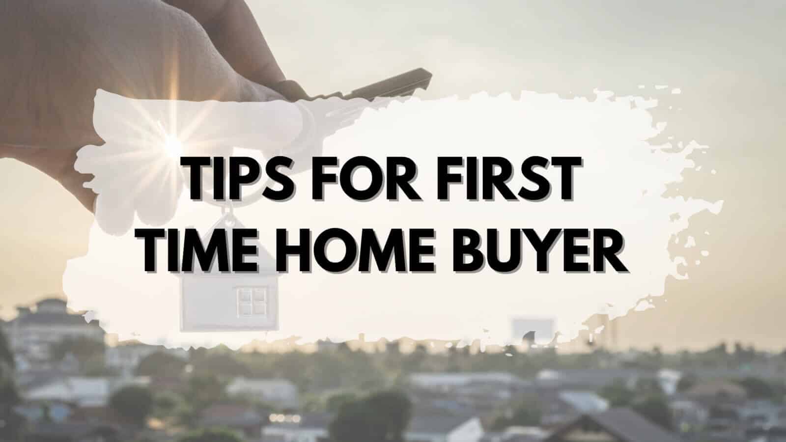 Home buying tips for first timers.