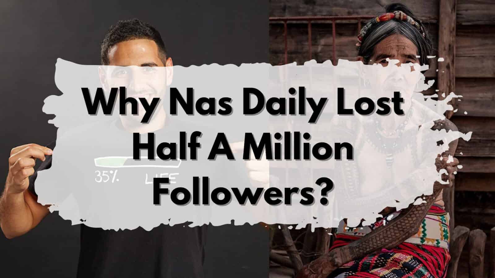 Nas Daily's loss of followers - half a million dropped.