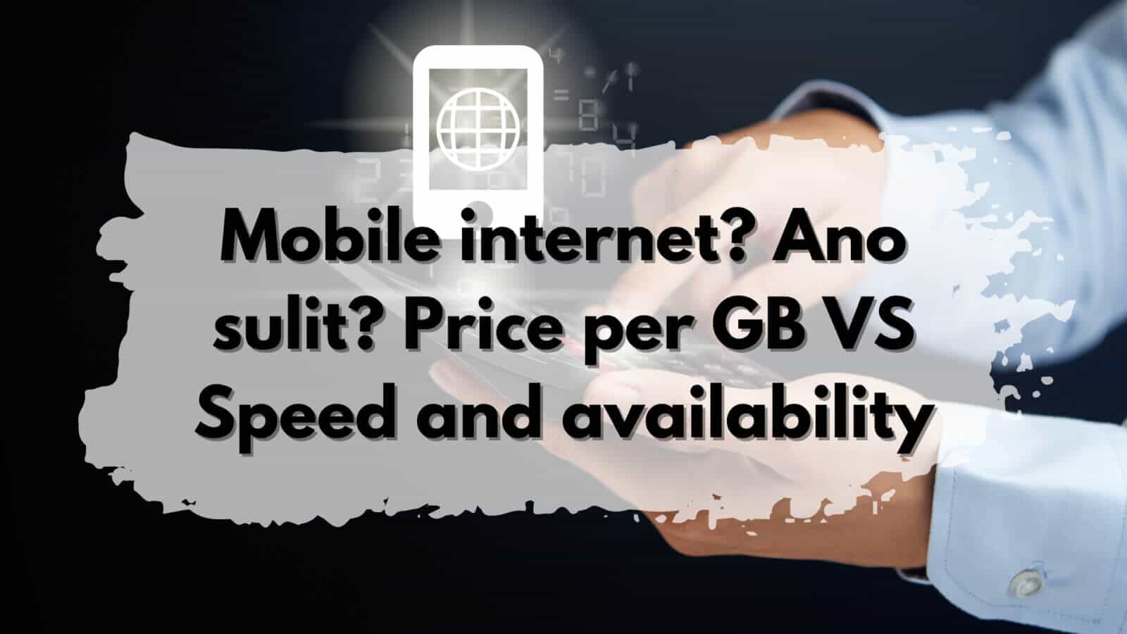 Mobile internet? Ano sulit? Price per GB VS Speed and availability.