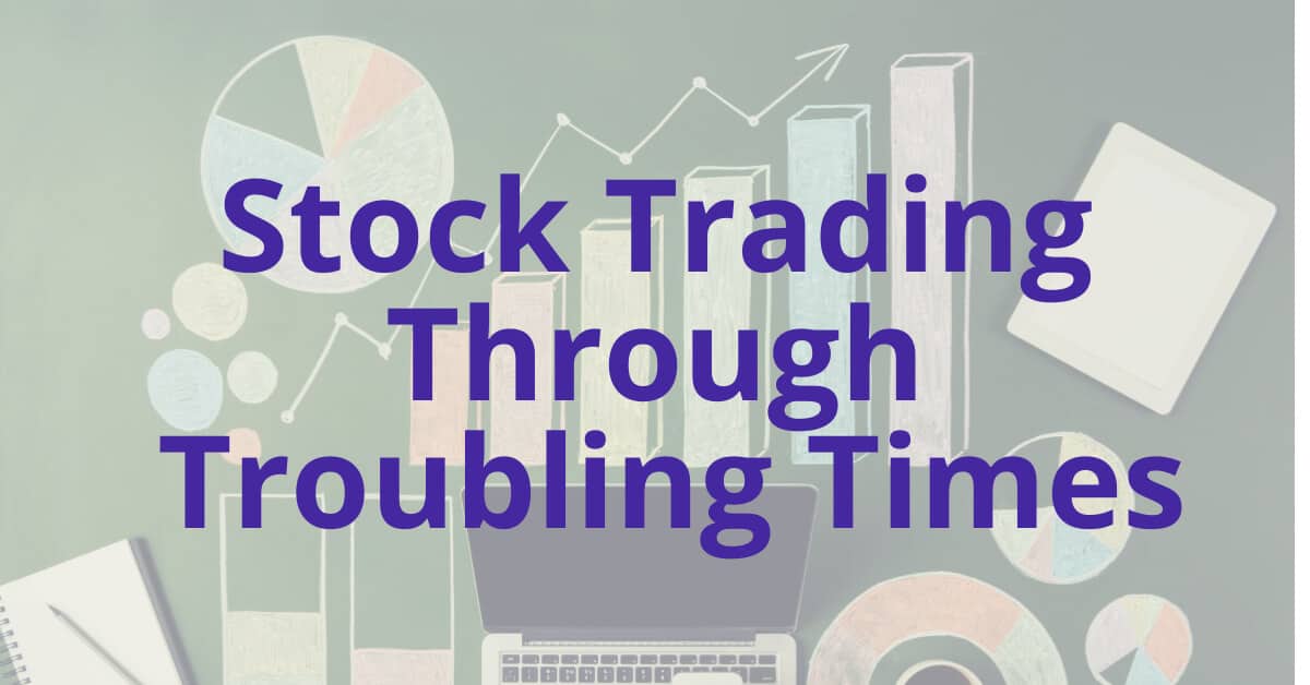 Stock Trading Through Troubling Times