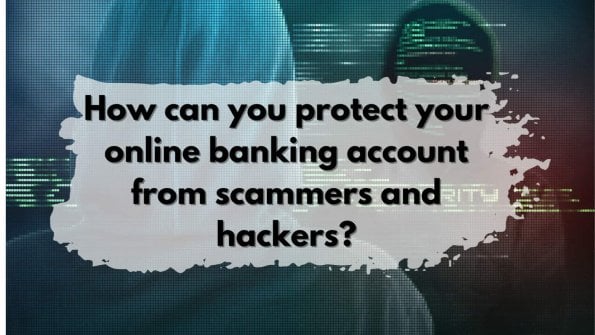 Online banking security against scammers and hackers.