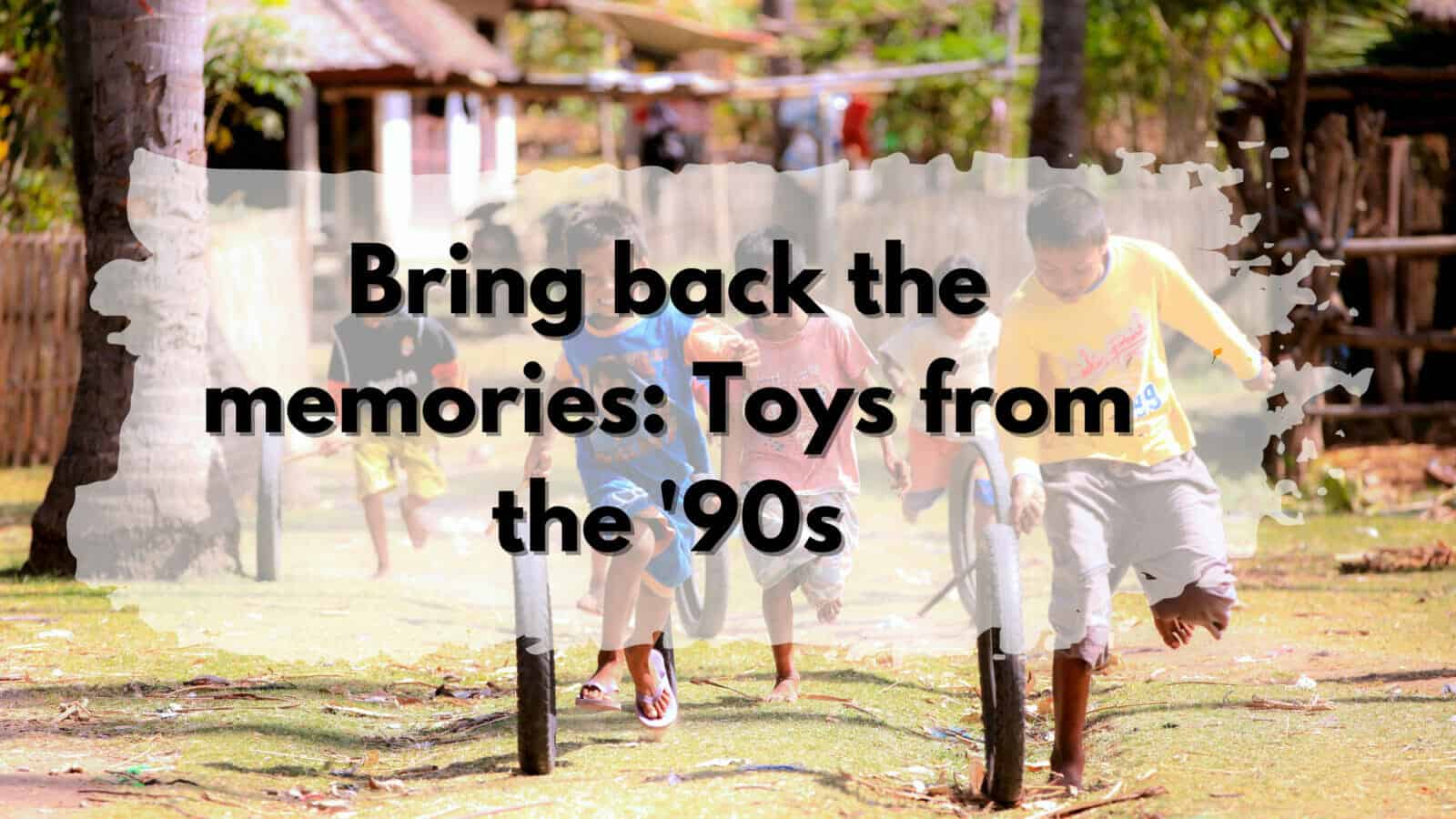 Vintage toys: '90s nostalgia.
