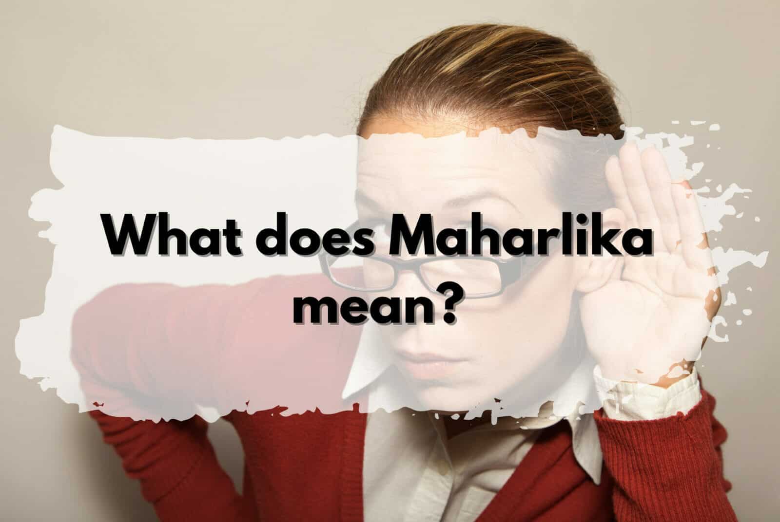 Maharika: Meaning clarified.