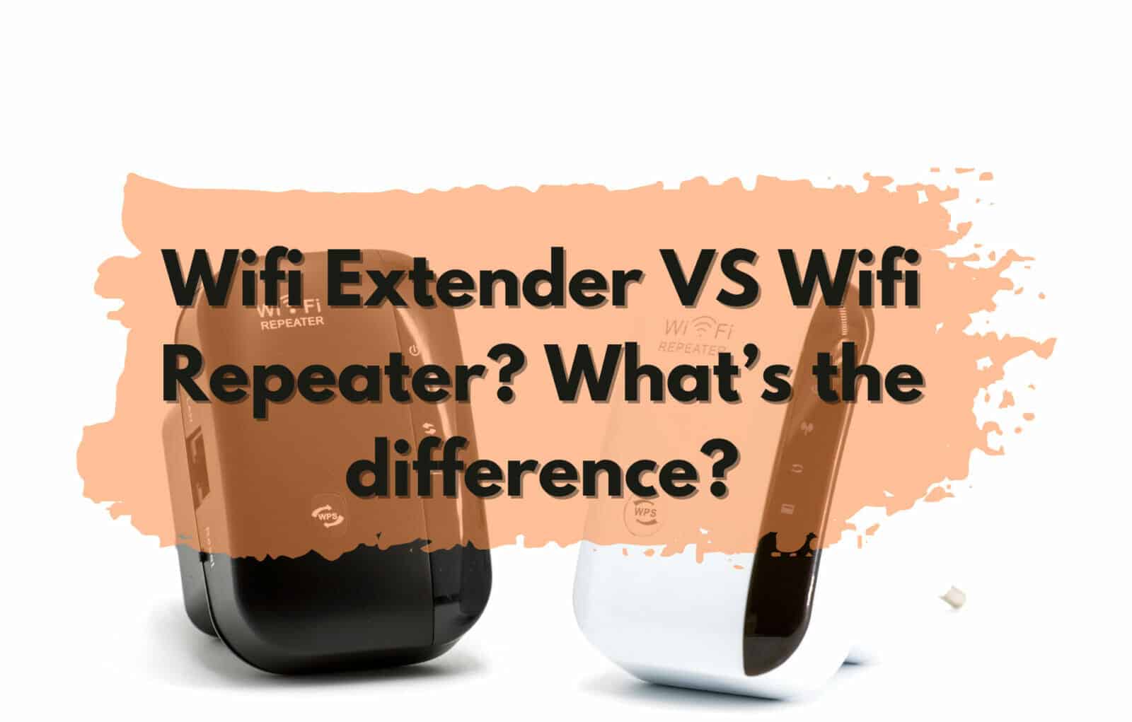 WiFi Extender VS WiFi Repeater: differing features explained.