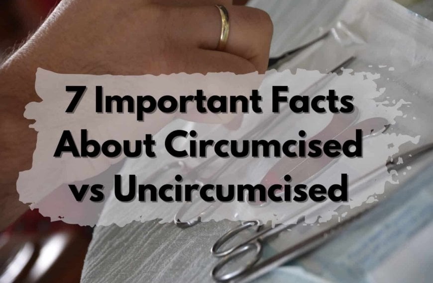 Comparison and information regarding the differences between circumcised and uncircumcised males.