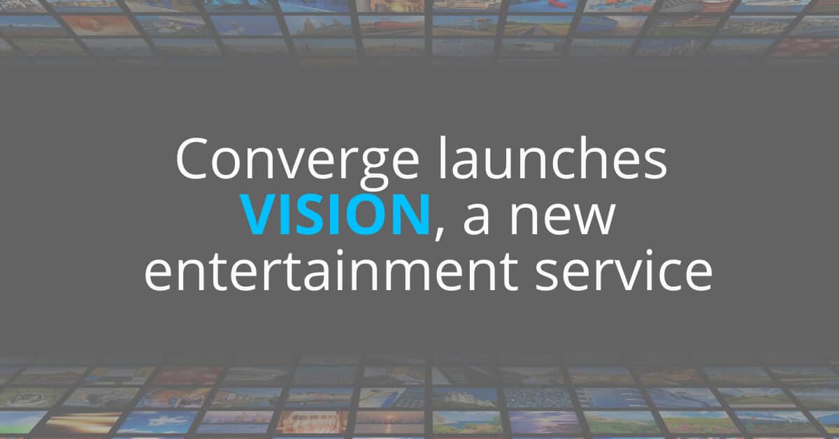 Converge launches VISION, an online entertainment service.