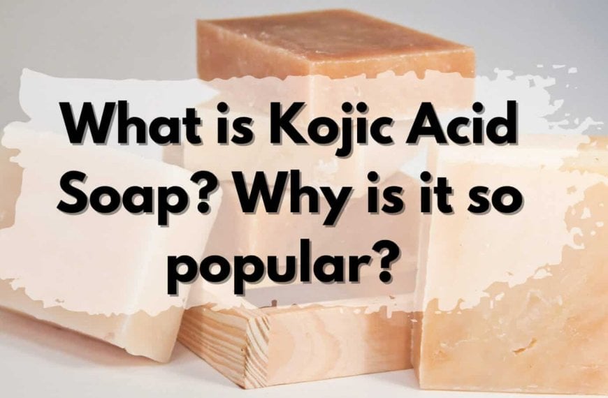 Kojic Acid Soap - Popularity Explained.