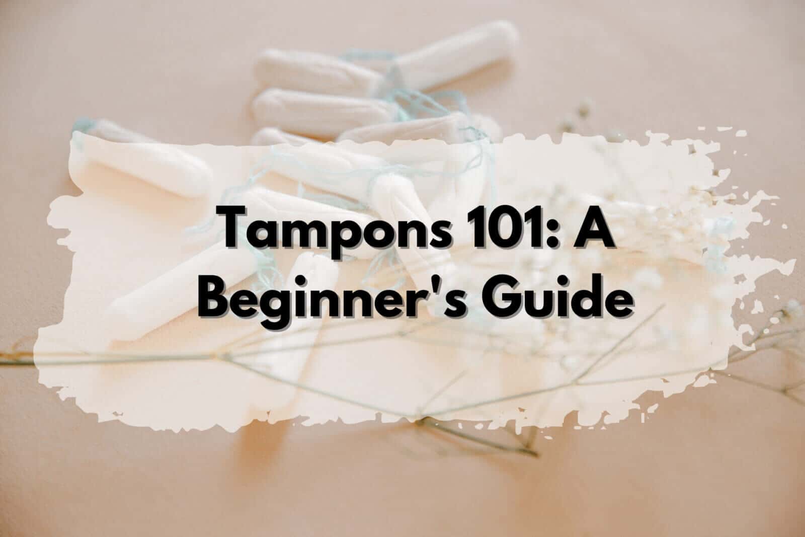 Tampons: A Beginner's Guide