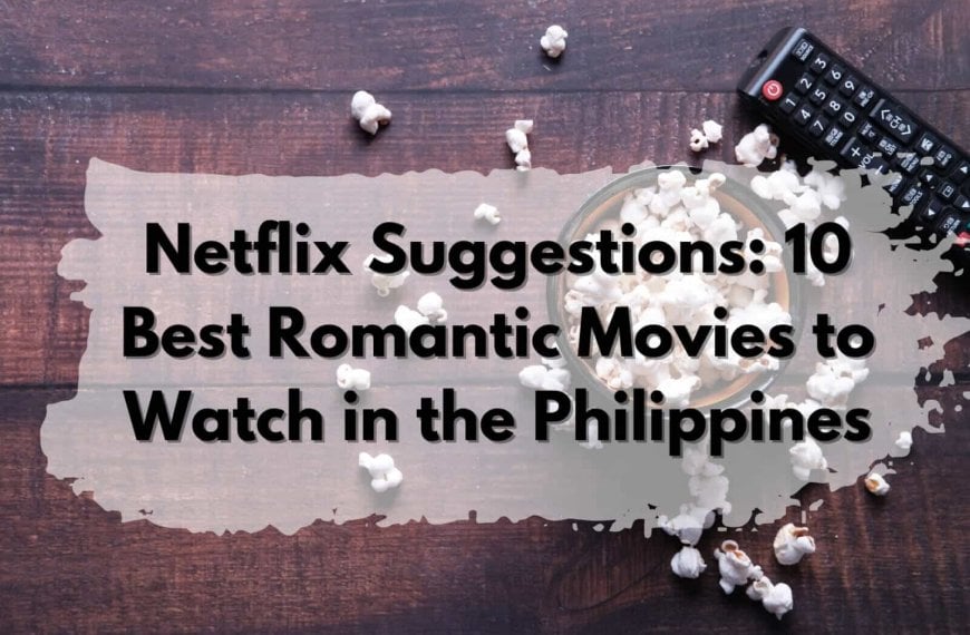 Netflix, romantic movies, Philippines.