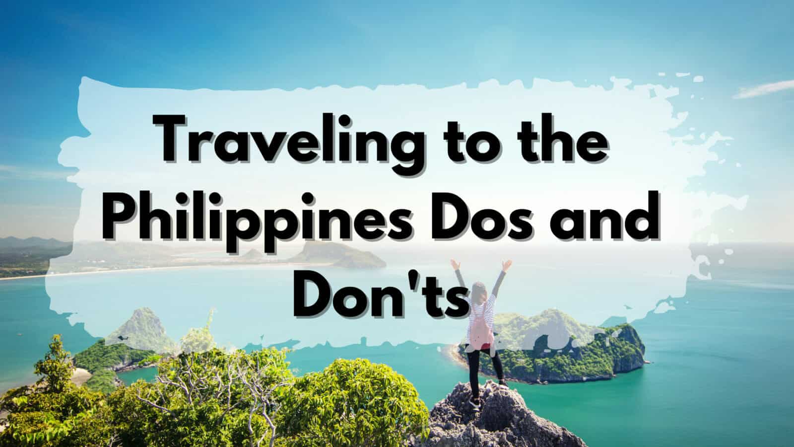 Travel tips for exploring the Philippines, including dos and don'ts.
