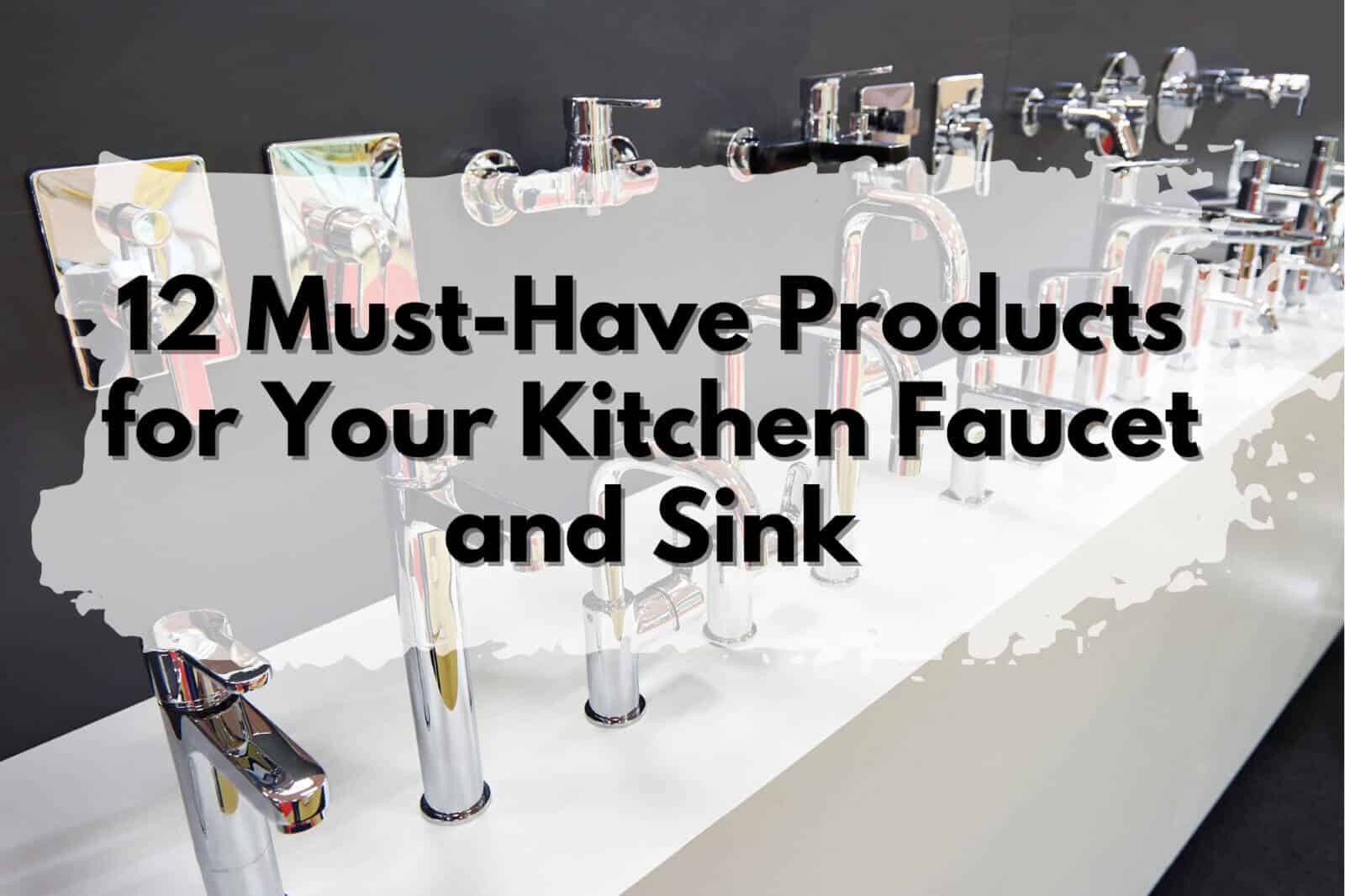 12 essential items for kitchen sink and faucet.