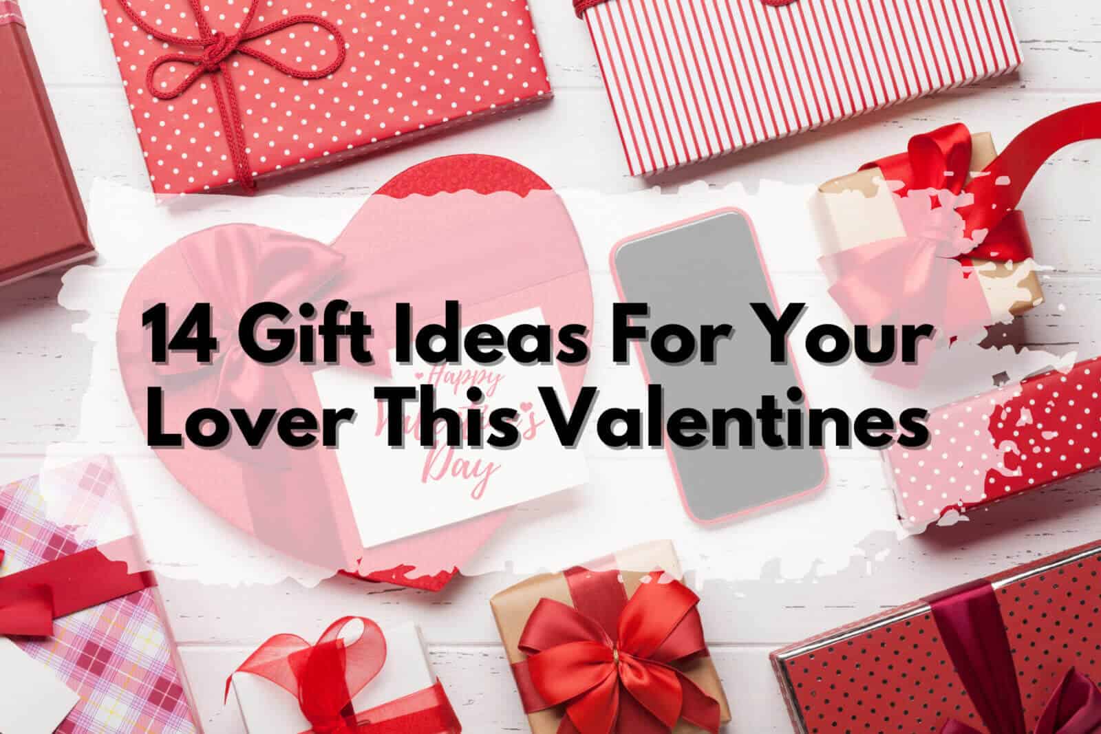 Valentines Day gift ideas for your lover.