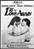 Black and white movie poster: To Love Again, reminiscent of 80s Pinoy movies, featuring two people facing each other with a heart-shaped design.