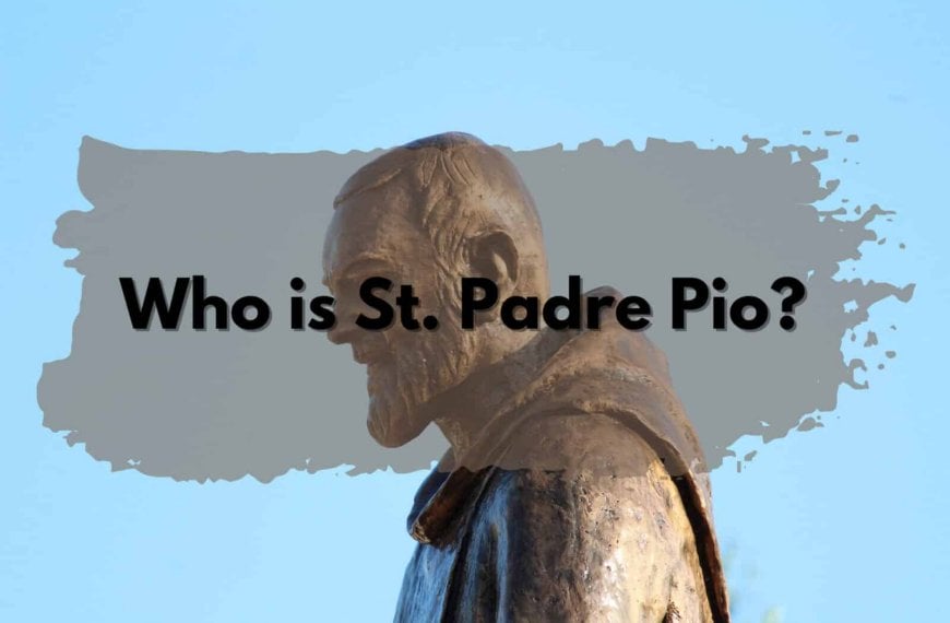 St. Padre Pio: Who is he?