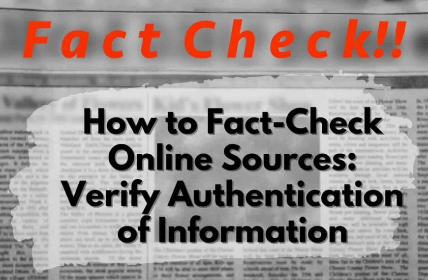 How to verify the authenticity of information from online sources through fact-checking.