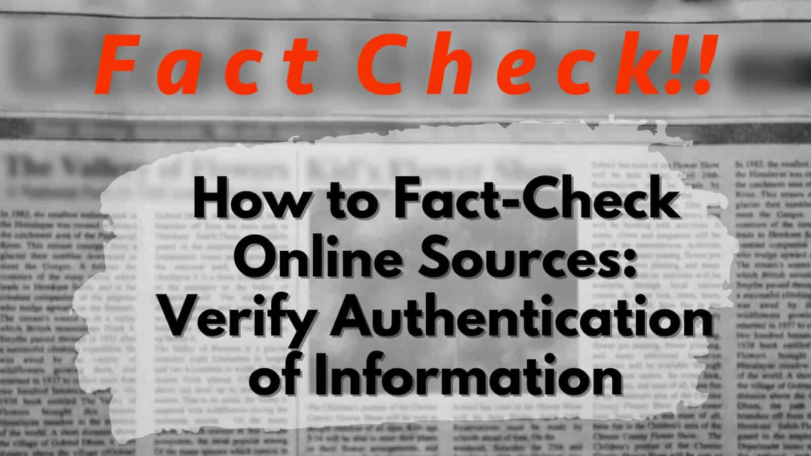 How to verify the authenticity of information from online sources through fact-checking.