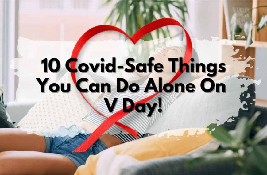 10 Covid-Safe Things You Can Do Alone on Valentine's Day.