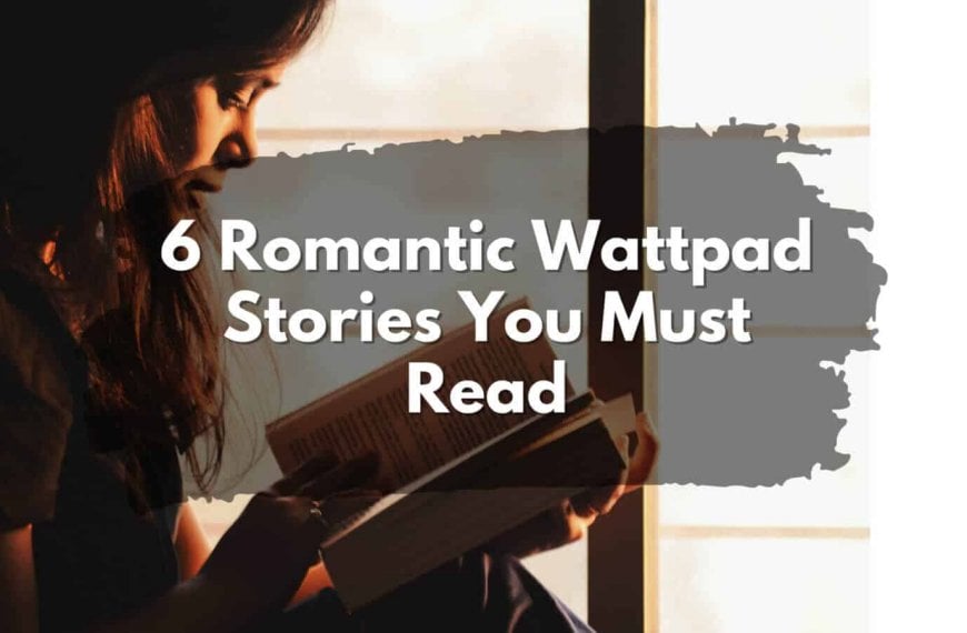 Keywords: Romantic, Wattpad

Description: 6 romantic Wattpad stories you must read.