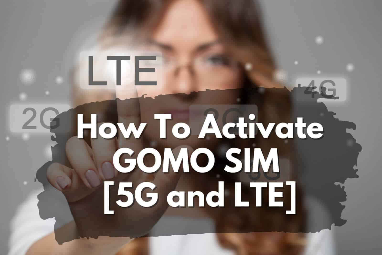 How to activate GOMO SIM for 5G and LTE connectivity.