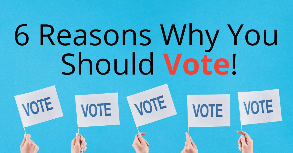 6 reasons to vote.