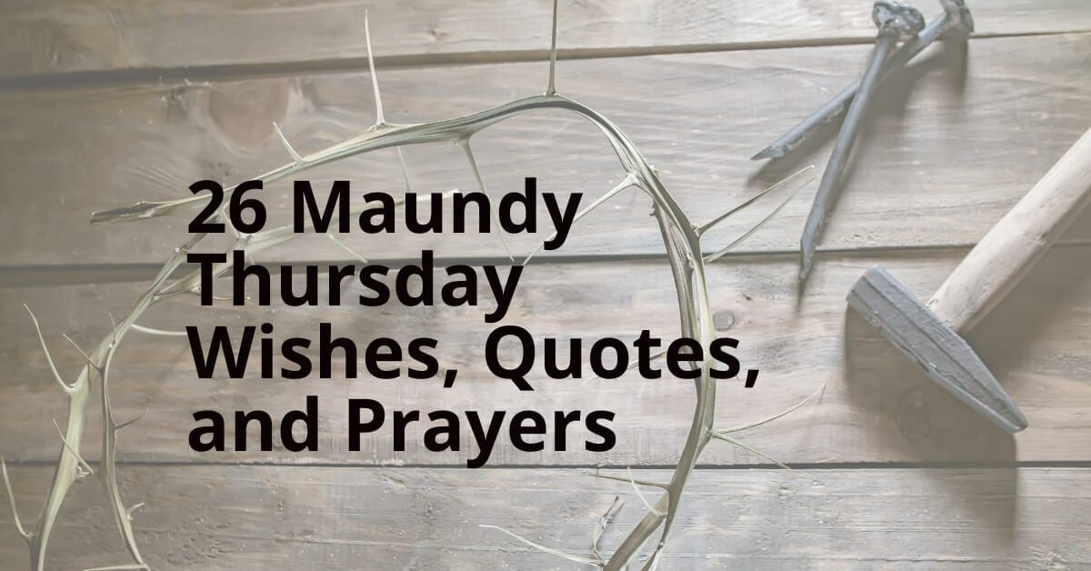 26 Maundy Thursday quotes and prayers.
