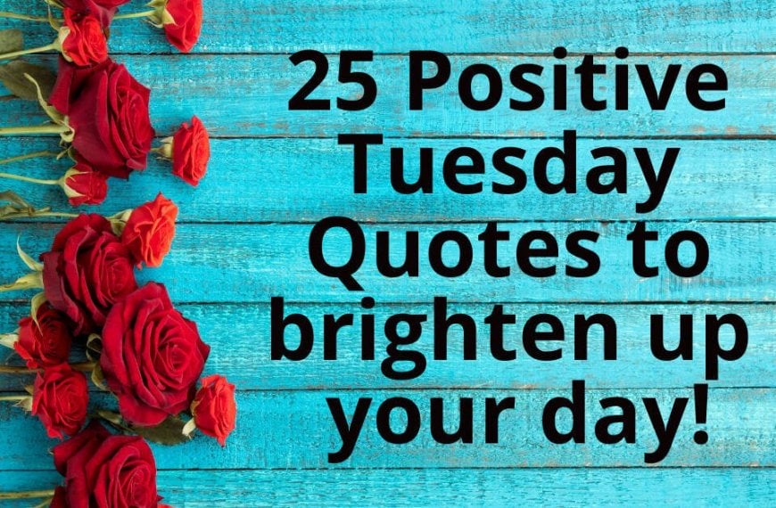 Keywords: positive, Tuesday, quotes, brighten up day