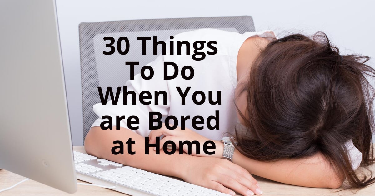 30 bored home activities.