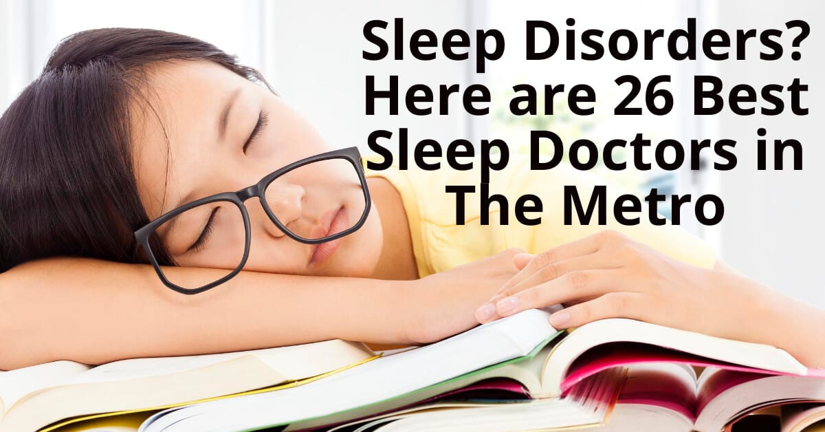 Sleep disorders? here are 26 best sleep doctors in Metro Manila.