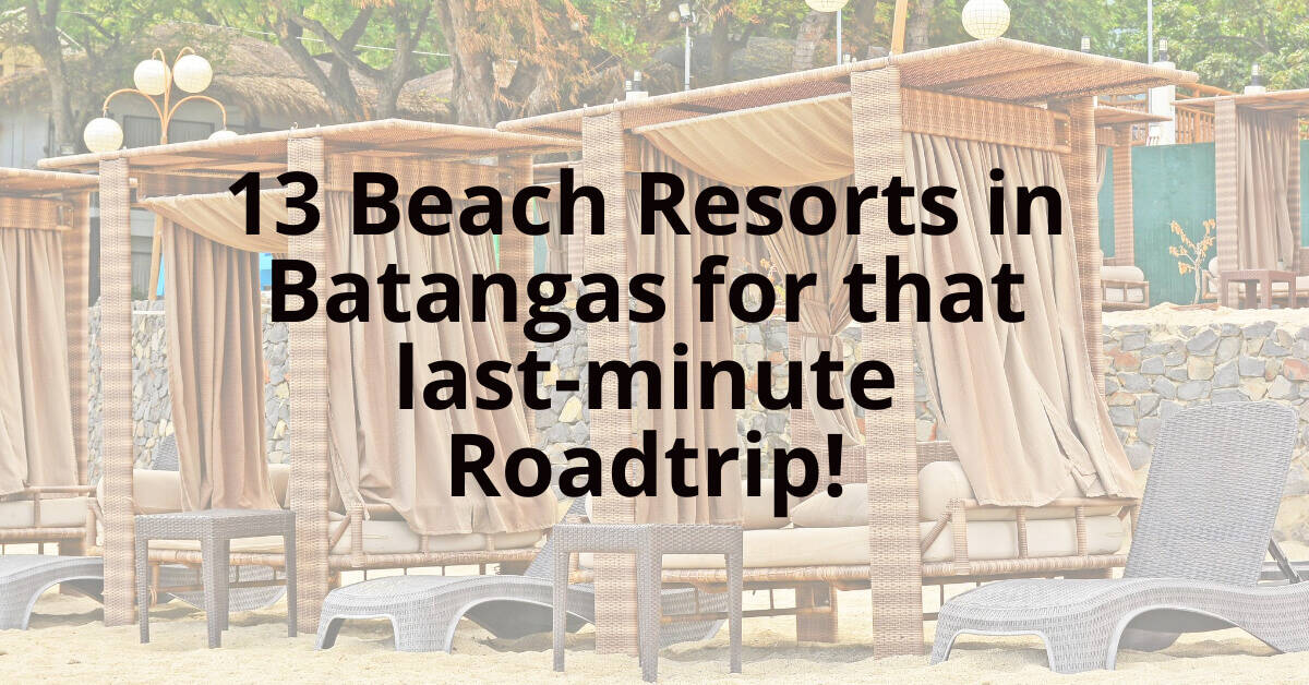 13 beach resorts in Batangas for the last-minute road trip.