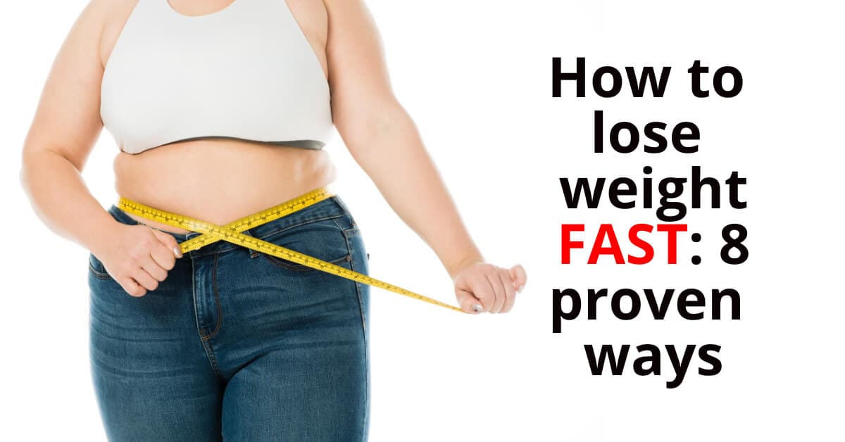 How to lose weight fast: 3 proven ways.
