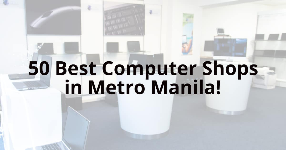 50 best computer shops in Metro Manila - near you!