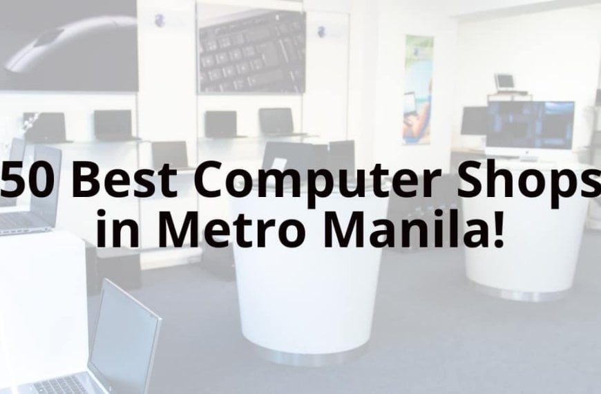 50 best computer shops in Metro Manila - near you!