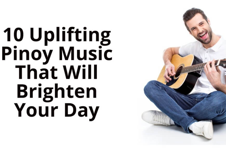 10 uplifting pinoy music tracks to brighten your day.