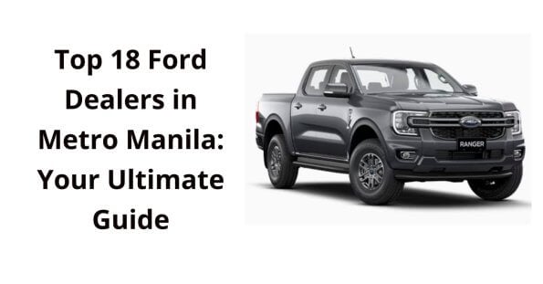 explore the top 18 ford dealers in metro manila with your ultimate guide.