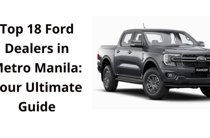 explore the top 18 ford dealers in metro manila with your ultimate guide.