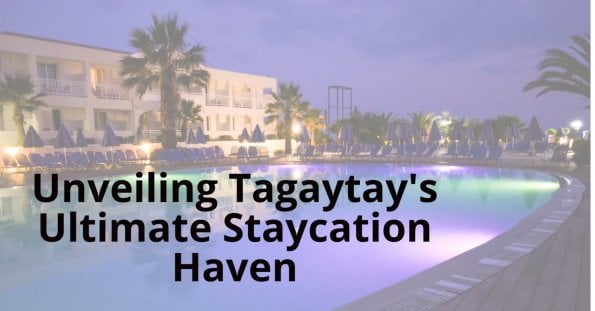 experience tagaytay's ultimate staycation haven.